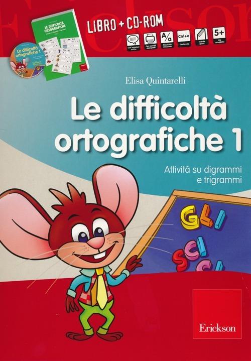 Le difficoltà ortografiche. Con CD-ROM. Vol. 1: Attività su digrammi e trigrammi. - Elisa Quintarelli - copertina