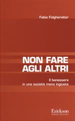 Non fare agli altri. Il benessere in una società meno ingiusta