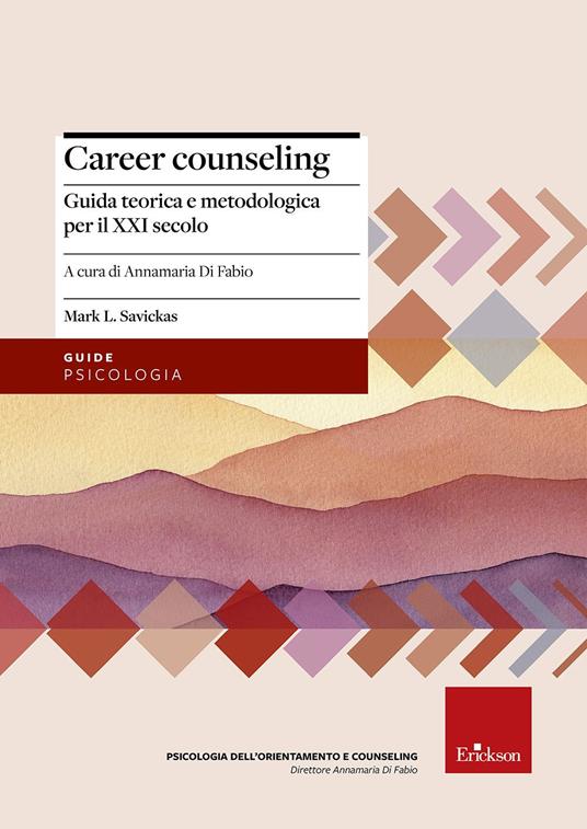 Career counseling. Guida teorica e metodologica per il XXI secolo - Mark L. Savickas - copertina