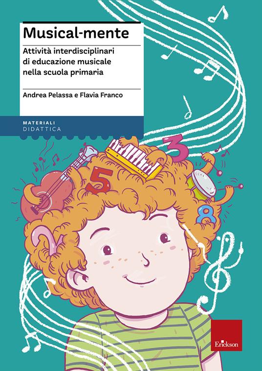 Musical-mente. Attività interdisciplinari di educazione musicale nella  scuola primaria. Con CD-ROM - Flavia Franco - Andrea Pelassa - - Libro -  Erickson - I materiali