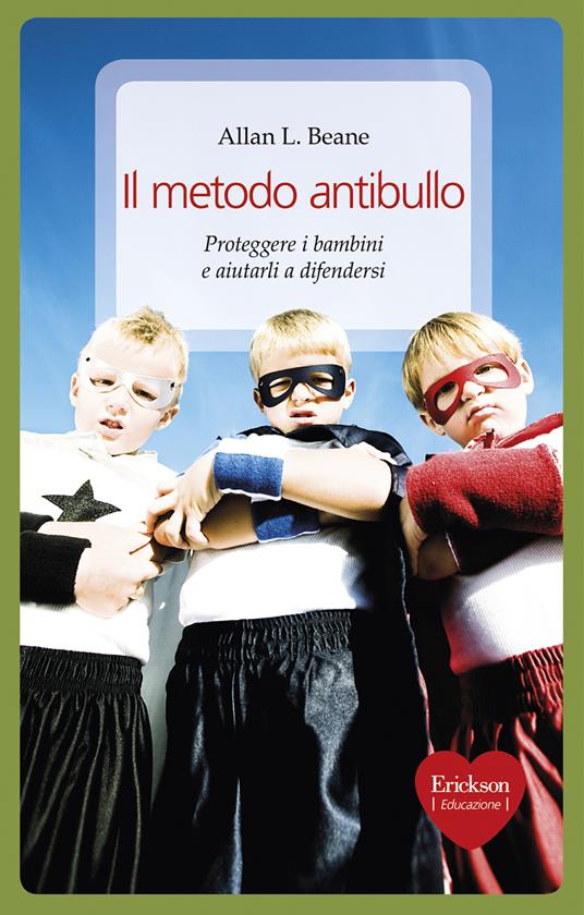 Il metodo antibullo. Proteggere i bambini e aiutarli a difendersi - Allan L. Beane,Paolo Boccagni - ebook