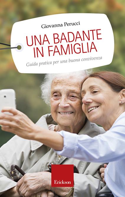 Una badante in famiglia. Guida pratica per una buona convivenza - Giovanna Perucci - copertina