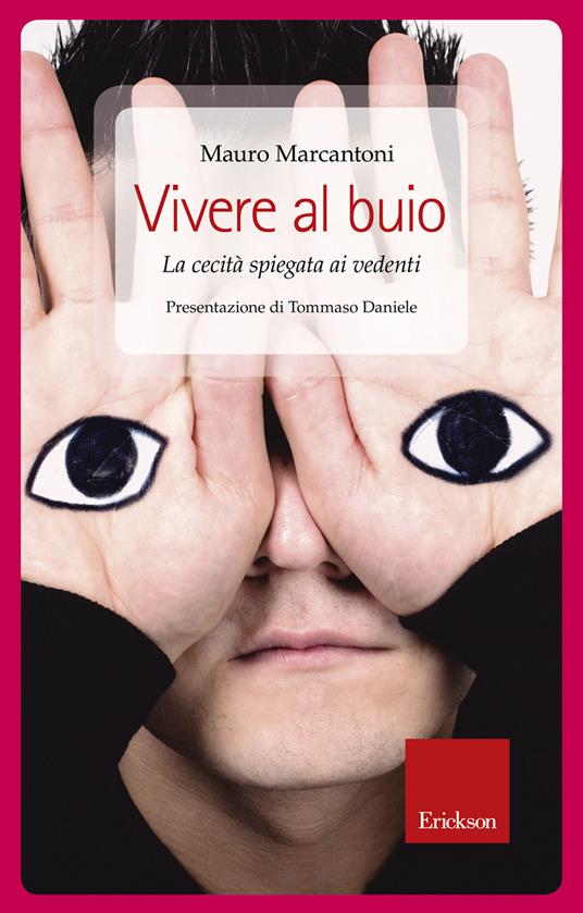 Vivere al buio. La cecità spiegata ai vedenti - Mauro Marcantoni - ebook