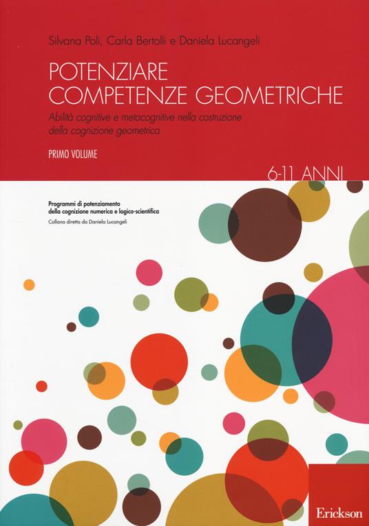 Potenziare competenze geometriche. Abilità cognitive e metacognitive nella costruzione della cognizione geometrica. Vol. 1: 6-11 anni - Silvana Poli,Carla Bertolli,Daniela Lucangeli - copertina
