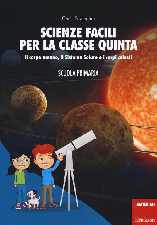 Scienze facili per la classe quinta. Il corpo umano, il Sistema Solare e i corpi celesti. Scuola primaria. Con aggiornamento online - Carlo Scataglini - copertina