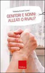 Genitori e nonni: alleati o rivali?