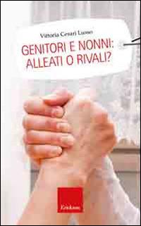 Genitori e nonni: alleati o rivali? - Vittoria Cesari Lusso - copertina