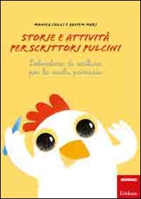 Storie e attività per scrittori e pulcini. Laboratorio di scrittura per la scuola primaria - Monica Colli,Saviem - copertina