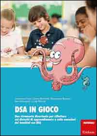DSA in gioco. Uno strumento di divertimento per riflettere sui disturbi di apprendimento e sulle emozioni dei bambini con DSA - copertina