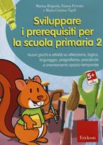 Sviluppare i prerequisiti per la scuola primaria. Nuovi giochi e attività su attenzione, logica, linguaggio, pregrafismo, precalcolo e orientamento... CD-ROM. Vol. 2