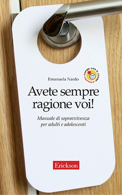 Avete sempre ragione voi! Manuale di sopravvivenza per adulti e adolescenti - Emanuela Nardo - ebook