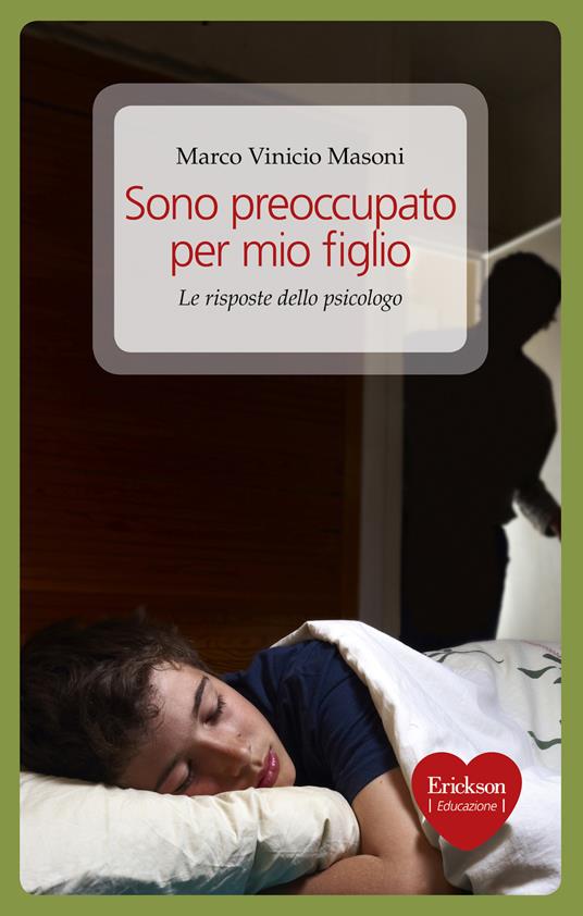 Sono preoccupato per mio figlio. Le risposte dello psicologo - Marco Vinicio Masoni - ebook