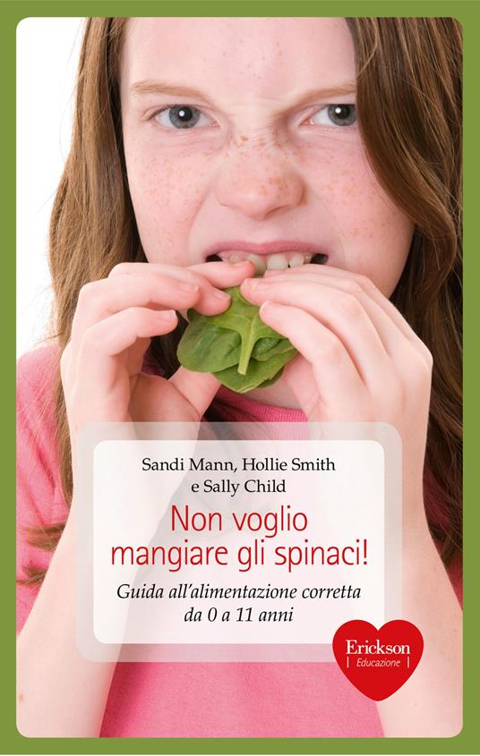 Non voglio mangiare gli spinaci! Guida all'alimentazione corretta per bambini da 0 a 11 anni - Sally Child,Sandi Mann,Hollie Smith,Carmen Calovi - ebook