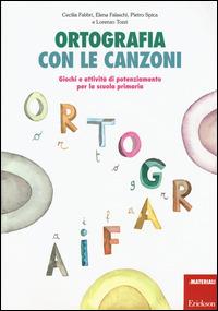 Ortografia con le canzoni. Giochi e attività di potenziamento per la scuola primaria. Con CD Audio - Cecilia Fabbri,Elena Falaschi,Pietro Spica - copertina