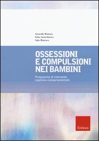 Ossessioni e compulsioni nei bambini. Programma di intervento cognitivo-comportamentale - Antonella Montano,Fabio Annicchiarico,Sofia Misuraca - copertina