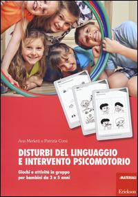 Disturbi del linguaggio e intervento psicomotorio. Giochi e attività in gruppo per bambini da 3 a 5 anni - Ana Merletti,Patrizia Corsi - copertina