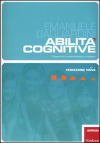 Abilità cognitive. Programma di potenziamento e recupero. Vol. 1: Percezione visiva. - Emanuele Gagliardini - copertina