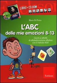 L'ABC delle mie emozioni. 8-13 anni. Giochi e attività di alfabetizzazione affettiva con il metodo REBT. CD-ROM. Con libro - Mario Di Pietro - copertina