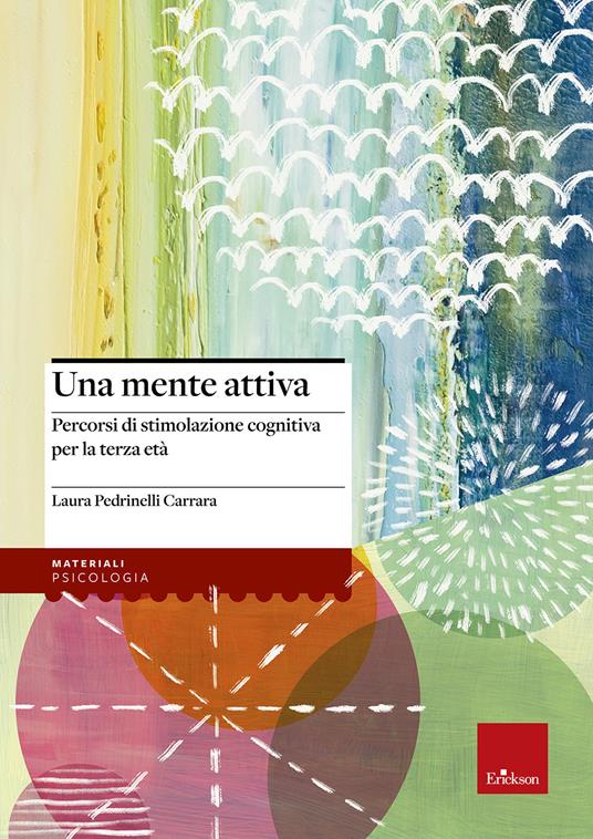 Una mente attiva. Percorsi di stimolazione cognitiva per la terza età - Laura Pedrinelli Carrara - copertina