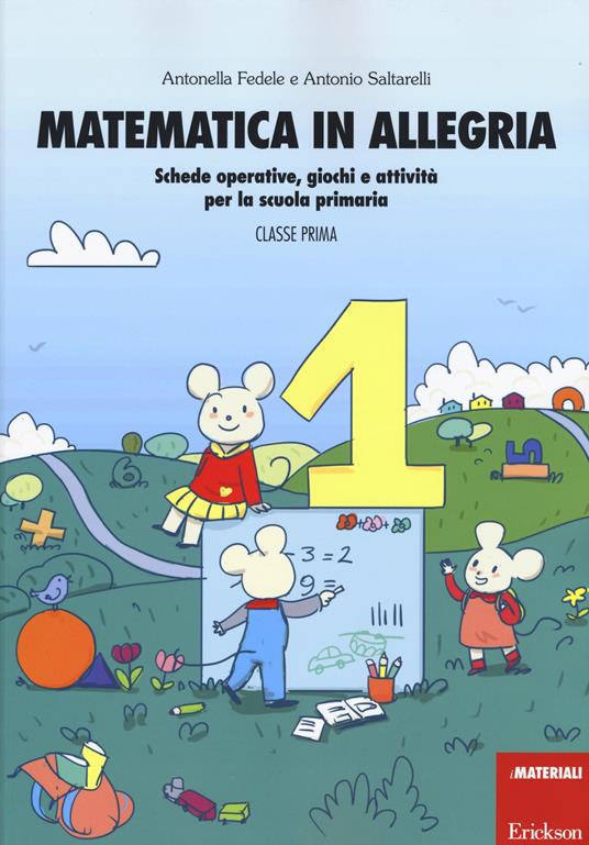 Matematica in allegria. Schede operative, giochi e attività per la scuola primaria. Per la 1ª classe elementare - Antonella Fedele,Antonio Saltarelli - copertina