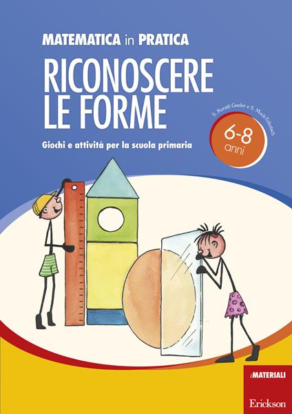 Matematica in pratica. Giochi e attività per la scuola primaria 6-8 anni. Vol. 2: Riconoscere le forme - Susi Kuratli Geeler,Susanne Mock-Tributsch - copertina