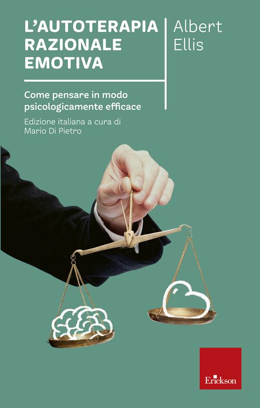 L' autoterapia razionale-emotiva. Come pensare in modo psicologicamente efficace - Albert Ellis,M. Di Pietro,M. Belli,R. Mazzeo - ebook