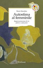 Autostima al femminile. Rappresentazione di sé, potere e seduzione