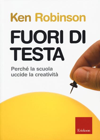 Fuori di testa. Perché la scuola uccide la creatività - Ken Robinson - copertina