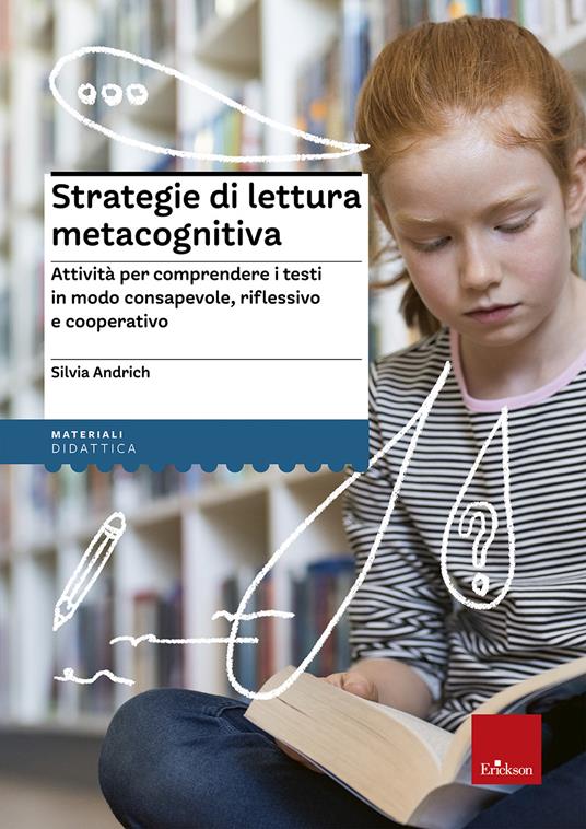 Strategie di lettura metacognitiva. Attività per comprendere i testi in modo consapevole, riflessivo e cooperativo - Silvia Andrich - copertina