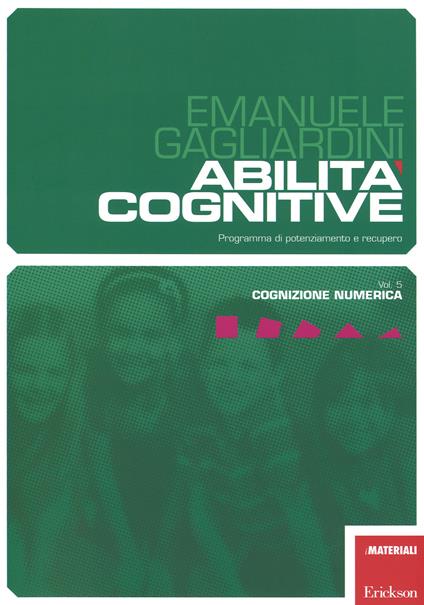 Abilità cognitive. Programma di potenziamento e recupero. Vol. 5: Cognizione numerica - Emanuele Gagliardini - copertina