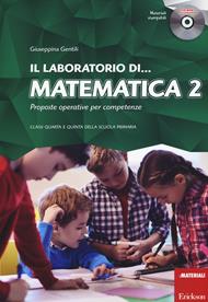Il laboratorio di... Matematica 2. Proposte operative per competenze. Classi quarta e quinta della scuola primaria. Con CD-ROM