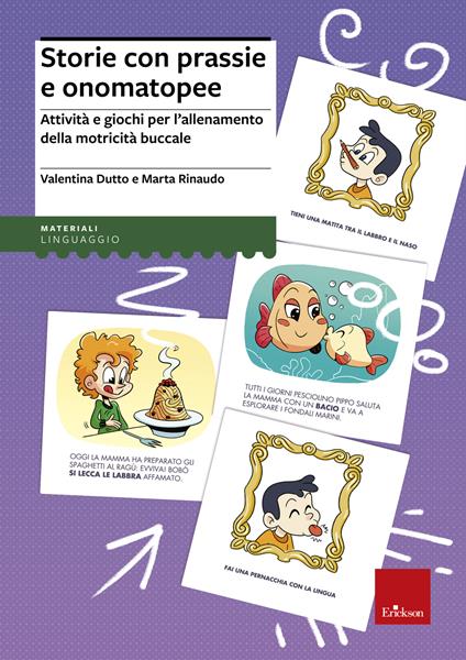 Storie con prassie e onomatopee. Attività e giochi per l'allenamento della motricità buccale - Valentina Dutto,Marta Rinaudo - copertina