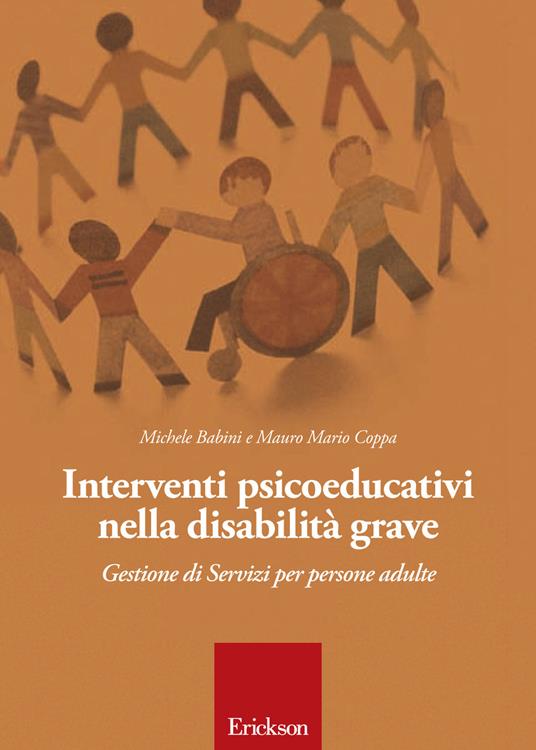 Interventi psicoeducativi nella disabilità grave. Gestione di servizi per persone adulte - Michele Babini,Mauro M. Coppa - copertina