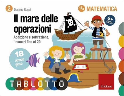 Il mare delle operazioni. Addizione e sottrazione, i numeri fino al 20. Schede per Tablotto 6+ matematica - Desirèe Rossi - copertina