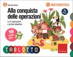 Alla conquista delle operazioni. Calcolo e prime tabelline. Schede per Tablotto 7+ Matematica