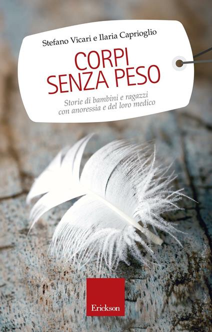 Corpi senza peso. Storie di bambini e ragazzi con anoressia e del loro medico - Stefano Vicari,Ilaria Caprioglio - copertina
