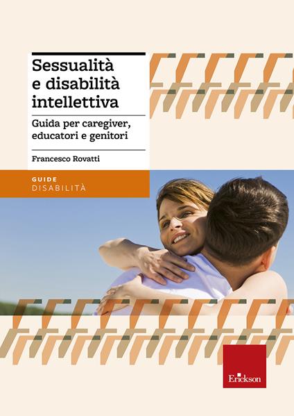 Sessualità e disabilità intellettiva. Guida per caregiver, educatori e genitori - Francesco Rovatti - copertina