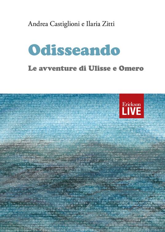 Odisseando. Le avventure di Ulisse e Omero - Andrea Castiglioni,Ilaria Zitti - copertina