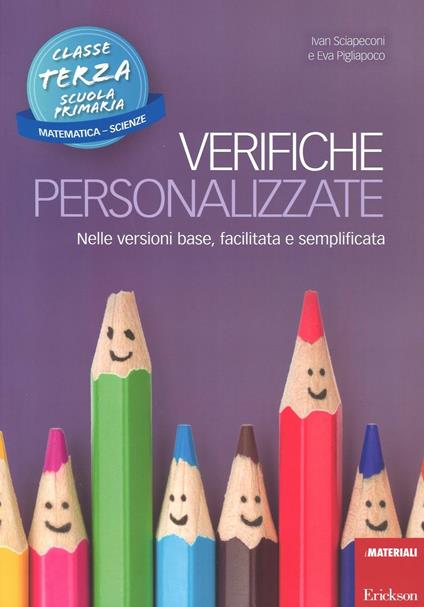 Verifiche personalizzate. Nelle versioni base, facilitata e semplificata. Per la 3ª classe elementare. Matematica e scienze - Ivan Sciapeconi,Eva Pigliapoco - copertina