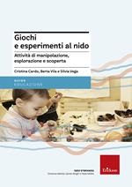 Giochi e esperimenti al nido. Attività di manipolazione, esplorazione e scoperta