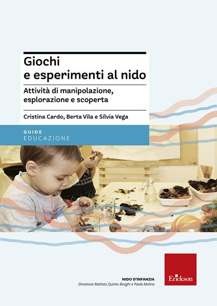 Giochi e esperimenti al nido. Attività di manipolazione, esplorazione e scoperta - Cristina Cardo,Berta Villa,Silvia Vega - copertina