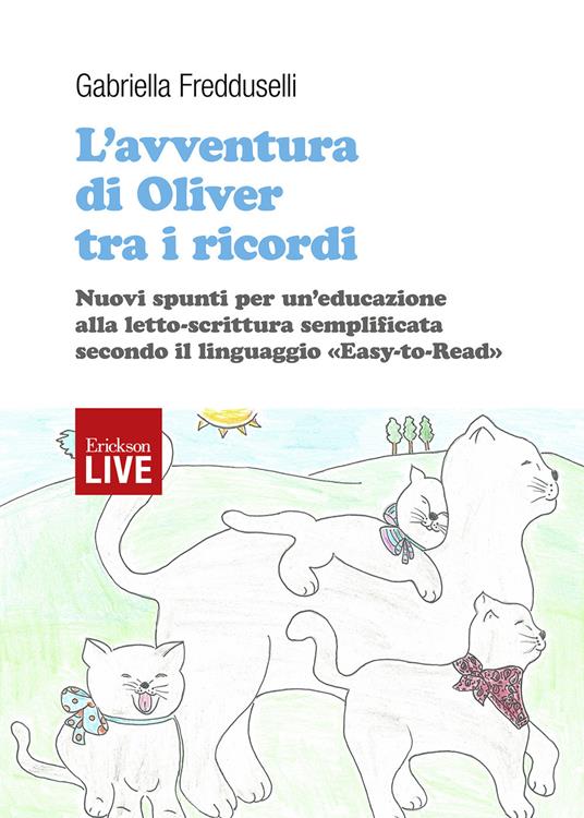 L'avventura di Oliver tra i ricordi. Nuovi spunti per un'educazione alla letto-scrittura semplificata secondo il linguaggio «easy-to-read», L' - Fredduselli Gabriella - copertina