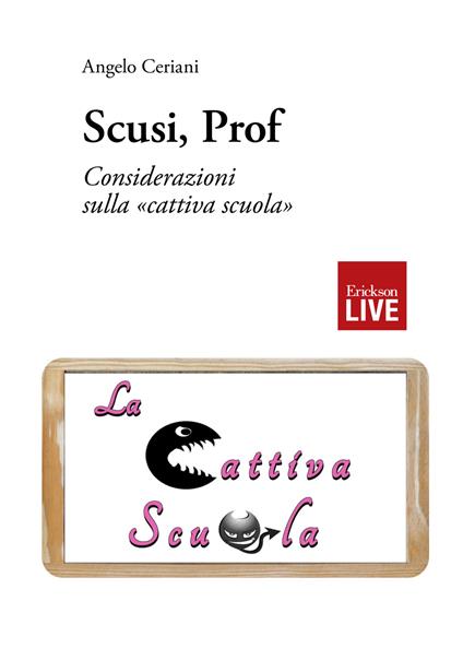 Scusi, prof. Considerazioni sulla «cattiva scuola» - Angelo Ceriani - copertina