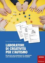 Laboratori di creatività per l'autismo. Un percorso per promuovere le competenze socio-relazionali ed emotive dei bambini