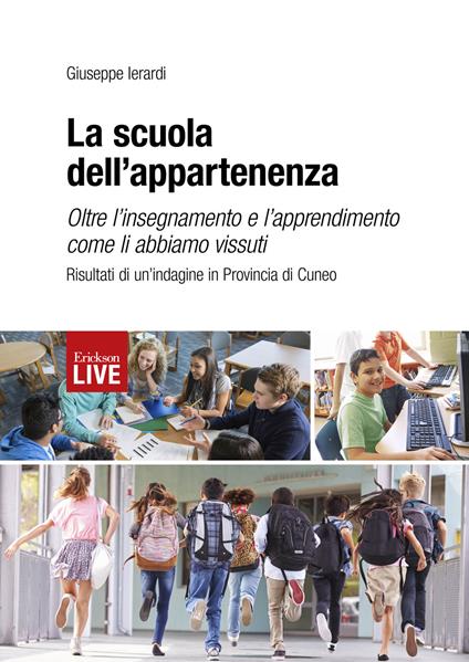 La scuola dell'appartenenza. Oltre l'insegnamento e l'apprendimento come li abbiamo vissuti. Risultati di un'indagine in Provincia di Cuneo, La - Giuseppe Ierardi - copertina