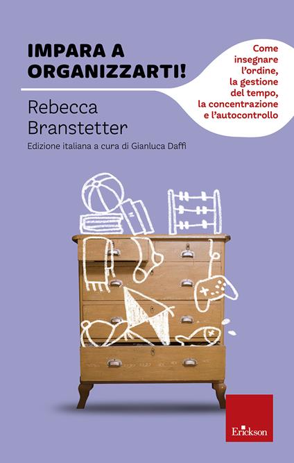 Impara a organizzarti! Come insegnare l'ordine, la gestione del tempo, la concentrazione e l'autocontrollo - Rebecca Branstetter - copertina