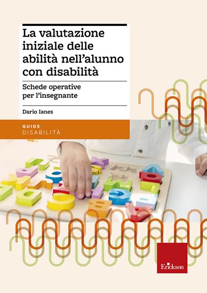 La valutazione iniziale delle abilità nell'alunno con disabilità. Schede operative per l'insegnante - Dario Ianes - copertina