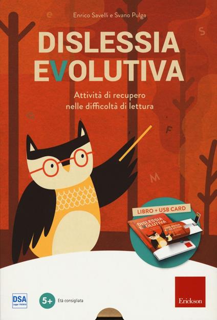 Dislessia evolutiva. Attività di recupero nelle difficoltà di lettura. Con chiave USB - Enrico Savelli,Svano Pulga - copertina