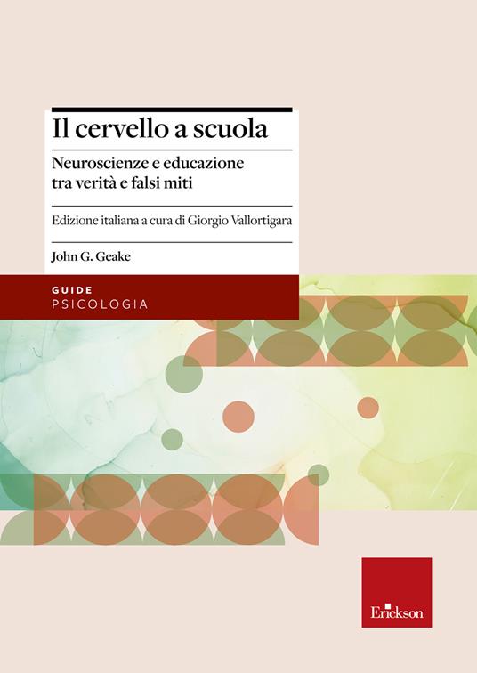 Il cervello a scuola. Neuroscienze e educazione tra verità e falsi miti - John G. Geake,Giorgio Vallortigara,Gabriele Lo Iacono - ebook