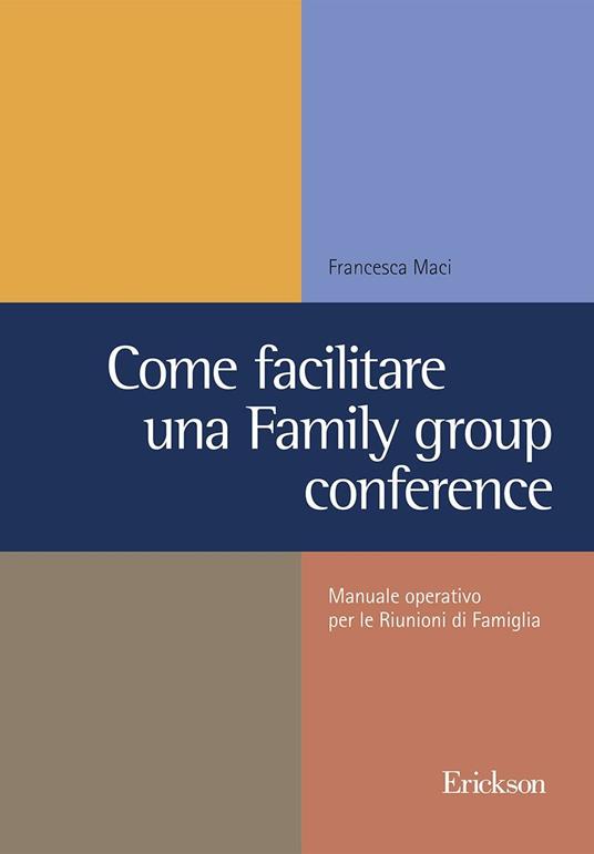 Come facilitare una family group conference. Manuale operativo per le riunioni di famiglia - Francesca Maci - copertina